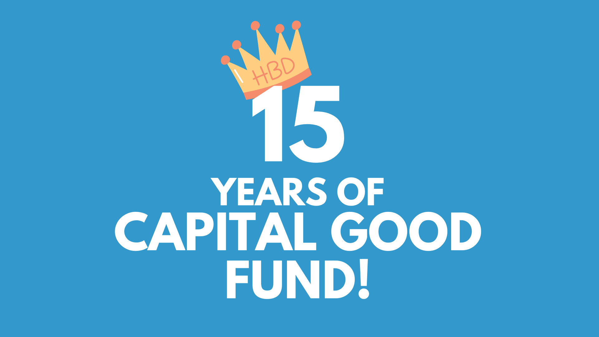 Happy 15th Birthday, Capital Good Fund!