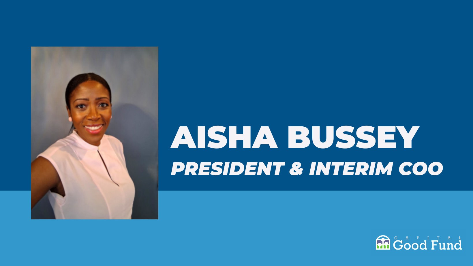 Capital Good Fund Names Aisha Bussey President, Highlights Continued Growth and Impact